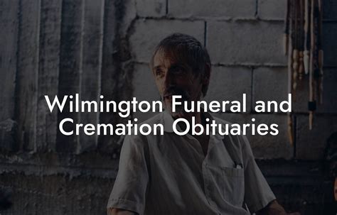 Our Story; Our Staff; Our Locations;. . Wilmington funeral and cremation obituaries